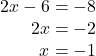 \begin{array}{r} 2x-6=-8\\ 2x=-2\\ x=-1 \end{array}