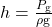 h=\frac{{P}_{\text{g}}}{\mathrm{\rho g}}\\