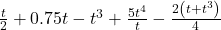 \frac{t}{2} + 0.75t - {t^3} + \frac{{5{t^4}}}{t} - \frac{{2\left( {t + {t^3}} \right)}}{4}