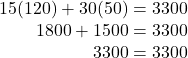 \begin{array}{r} 15(120) + 30(50) = 3300\\ 1800 + 1500 = 3300\\ 3300 = 3300 \end{array}