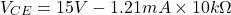 \[V_{CE} = 15V-1.21 mA\times 10 k \Omega \]