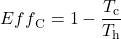 \displaystyle{Eff}_{\text{C}}=1-\frac{T_{\text{c}}}{T_{\text{h}}}\\