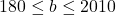 180\leq b\leq2010