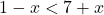1-x<7+x