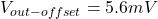 \[V_{out-offset} = 5.6mV \]