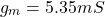 \[g_m = 5.35mS \]