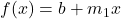f(x)=b+m_1x