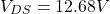 \[V_{DS} = 12.68 V \]