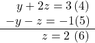 \begin{array}{r} y + 2z = 3{\rm{    }}\,(4)\\  - y - z =  - 1{\rm{  }}(5)\\ \cline{1-2} z = 2{\rm{   }}\,\,(6) \end{array}