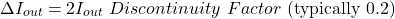 \[\Delta I_{out} = 2 I_{out} \ Discontinuity \ Factor \text{ (typically 0.2)} \]