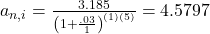 a_{n,i}=\frac{3.185}{\left(1+\frac{.03}{1}\right)^{(1)(5)}}=4.5797