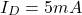\[I_D = 5 mA \]