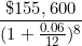 \[ \frac { \$ 155,600}{ ( 1+ \frac {0.06}{12} ) ^8 } \]