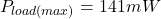 \[P_{load (max)} = 141mW \]