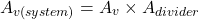 \[A_{v (system)} = A_v \times A_{divider} \]