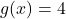 g(x) = 4