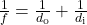 \frac{1}{f}=\frac{1}{d_{\text{o}}}+\frac{1}{d_{\text{i}}}\\
