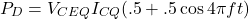 \[P_D = V_{CEQ} I_{CQ} (.5+.5 \cos 4 \pi ft) \]