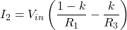 \[I_2 = V_{i n}\left( \frac{1-k}{R_1} - \frac{k}{R_3}\right) \]