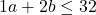 1a + 2b \leq 32