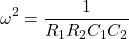 \[\omega ^2 = \frac{1}{R_1 R_2 C_1 C_2} \]