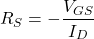 \[R_S =- \frac{V_{GS}}{I_D} \]