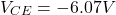 \[V_{CE} = -6.07V \]