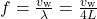 f=\frac{v_{\text{w}}}{\lambda}=\frac{v_{\text{w}}}{4L}\\
