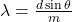 \lambda=\frac{d\sin\theta}{m}\\