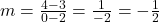 m = \frac{{4 - 3}}{{0 - 2}} = \frac{1}{{ - 2}} =  - \frac{1}{2}