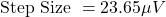 \[\text{Step Size } = 23.65 \mu V \]