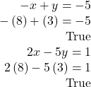 \begin{array}{r} -x+y=-5\\ -\left(8\right)+\left(3\right)=-5 & {\textrm{True}}\\ 2x-5y=1\\ 2\left(8\right)-5\left(3\right)=1 & {\textrm{True}} \end{array}