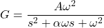 \[G = \frac{A\omega^2}{s^2+\alpha\omega s + \omega^2} \]