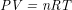 \textit{PV = nRT}