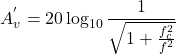\[A_v^{'} = 20 \log_{10} \frac{1}{\sqrt{1+\frac{f_c^2}{f^2}}} \]