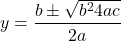 \[y = \frac{−b\pm \sqrt{b^2−4ac}}{2a} \]