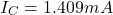 \[I_C = 1.409mA \]