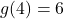 g(4)=6