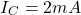 \[I_C = 2mA \]