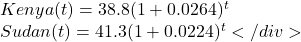 \begin{array}{l}  Kenya(t) = 38.8{(1 + 0.0264)^t}\\  Sudan(t) = 41.3{(1 + 0.0224)^t}  </div> \end{array}