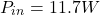 \[P_{in} = 11.7 W \]