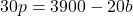 30p=3900-20b