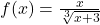 f(x)=\frac{x}{\sqrt[3]{x+3}}
