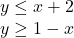 \begin{array}{c} y \leq x + 2\\ y \geq 1 - x \end{array}