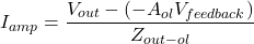 \[I_{amp} = \frac{V_{out}-(-A_{ol}V_{feedback})}{Z_{out - ol}} \]