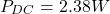 \[P_{DC} = 2.38W \]