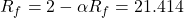 \[R_f = 2 - \alpha \\ R_f = 2 −1.414 \]