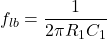 \[f_{lb} = \frac{1}{2\pi R_1C_1} \]