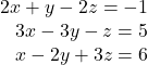 \begin{array}{r} 2x + y - 2z =  - 1\\ 3x - 3y - z = 5\\ x - 2y + 3z = 6 \end{array}