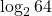 \log_{2}64
